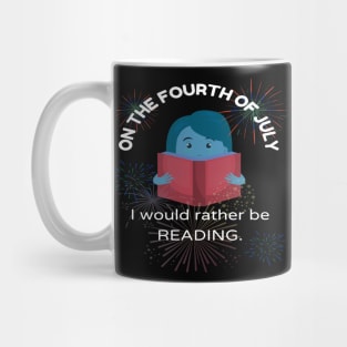 On the Fourth of July, I would rather be reading.... Mug